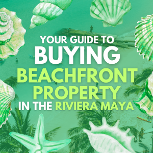Buying beachfront property in the Riviera Maya | Housebuy.mx